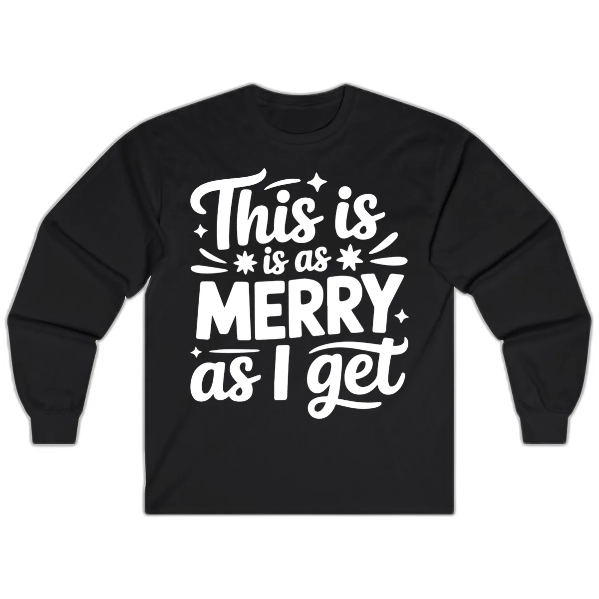 This Is As Merry As I Get Long Sleeve in Black
