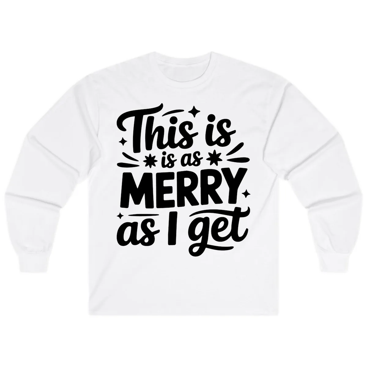 This Is As Merry As I Get Long Sleeve in White