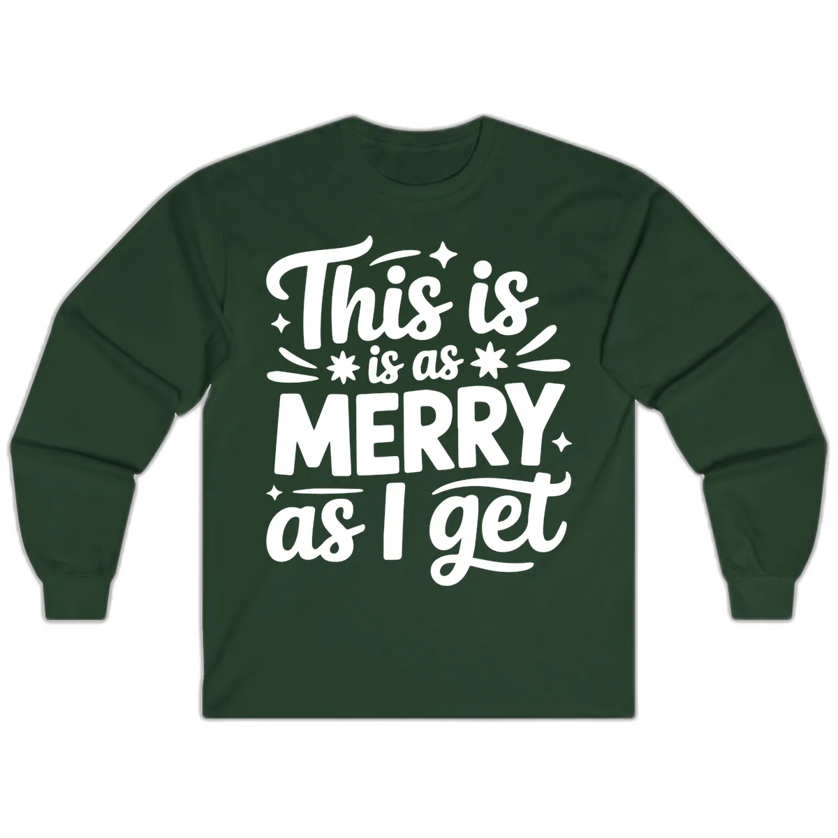 This Is As Merry As I Get Long Sleeve in Forest Green