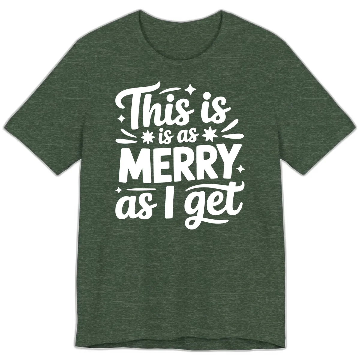 This Is As Merry As I Get Premium T-Shirt in Heather Forest