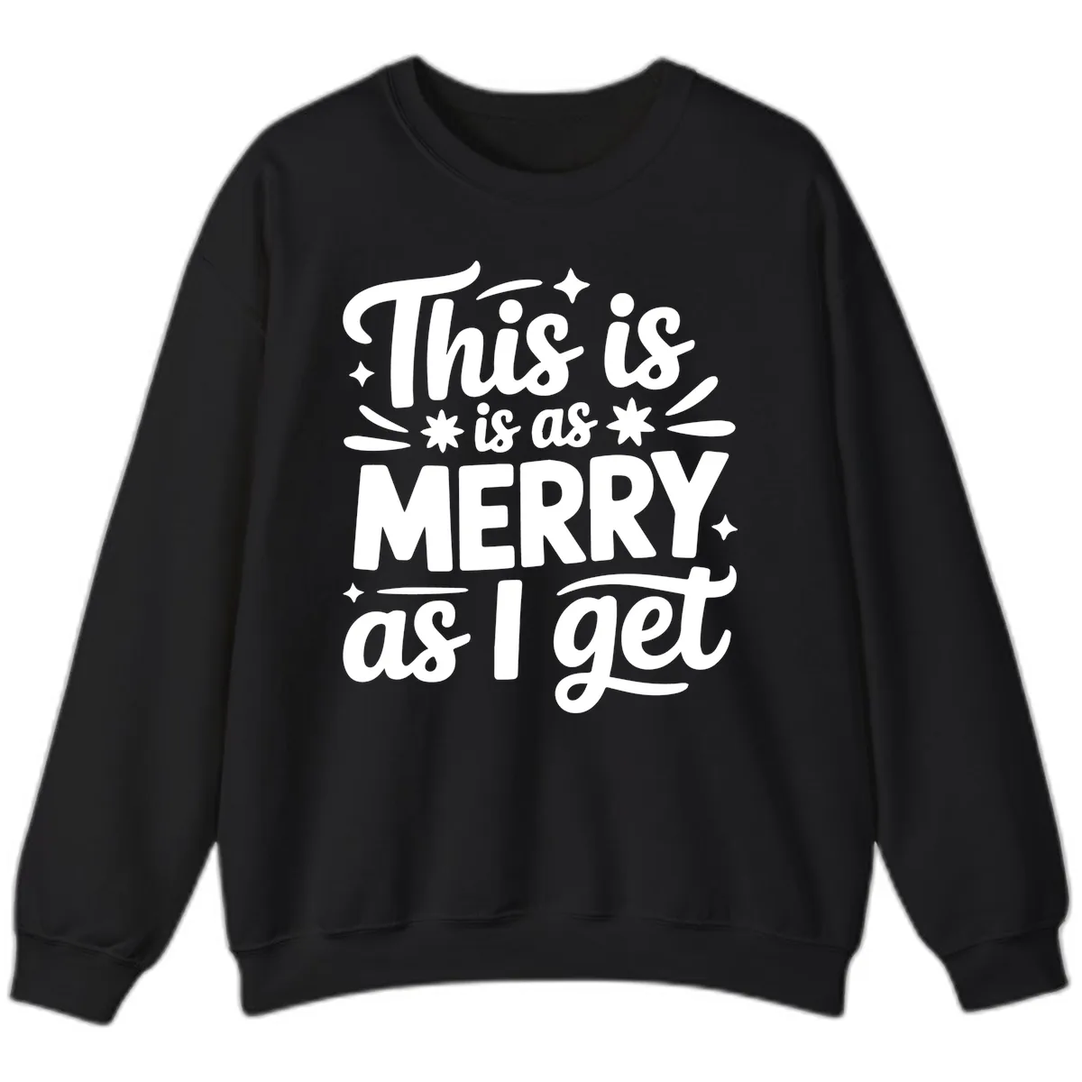 This Is As Merry As I Get Sweatshirt in Black