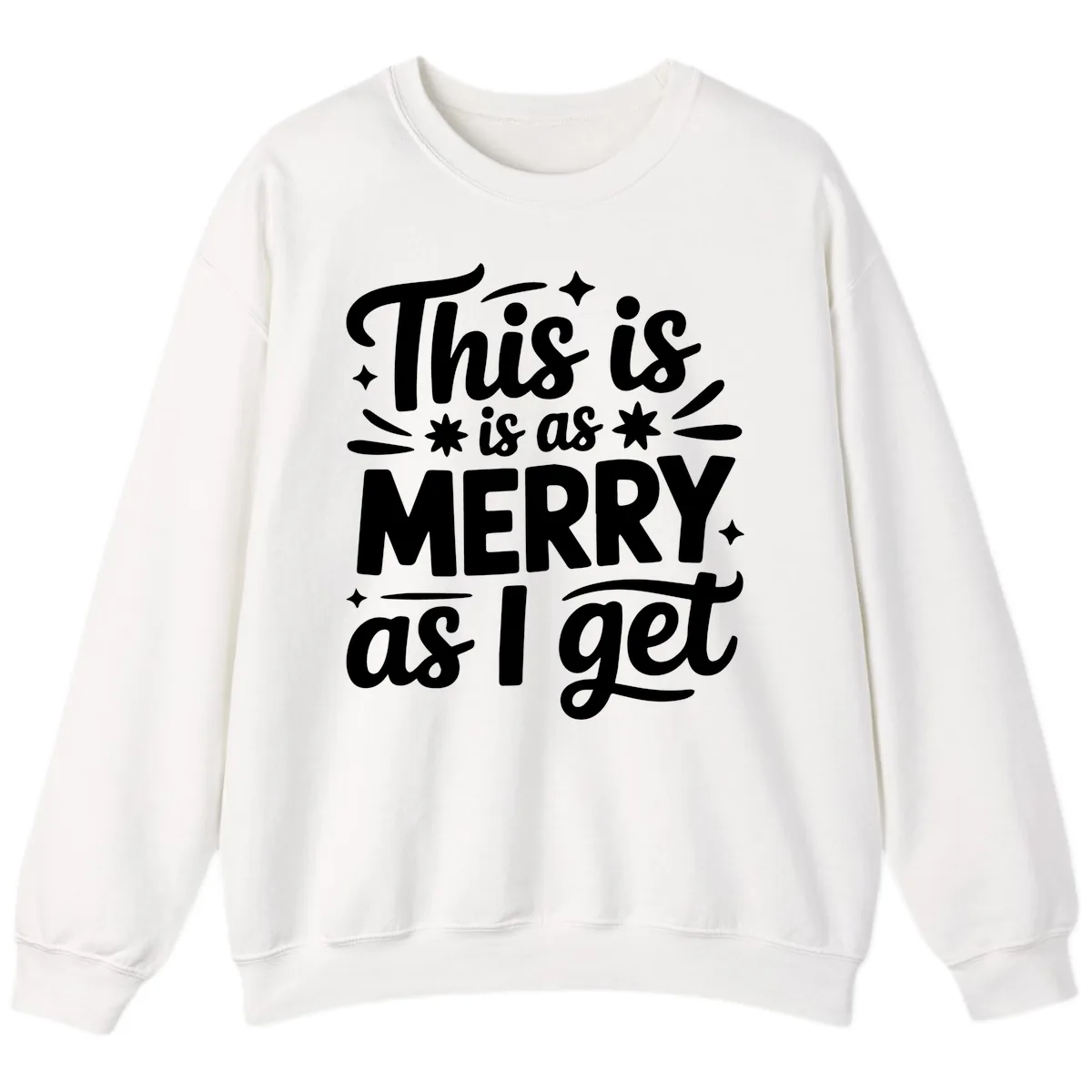 This Is As Merry As I Get Sweatshirt in White