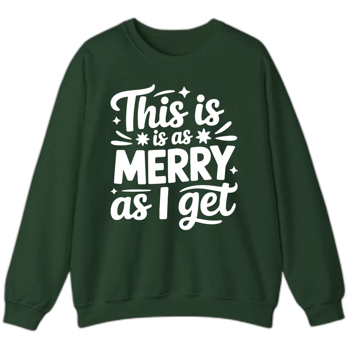 This Is As Merry As I Get Sweatshirt in Forest Green