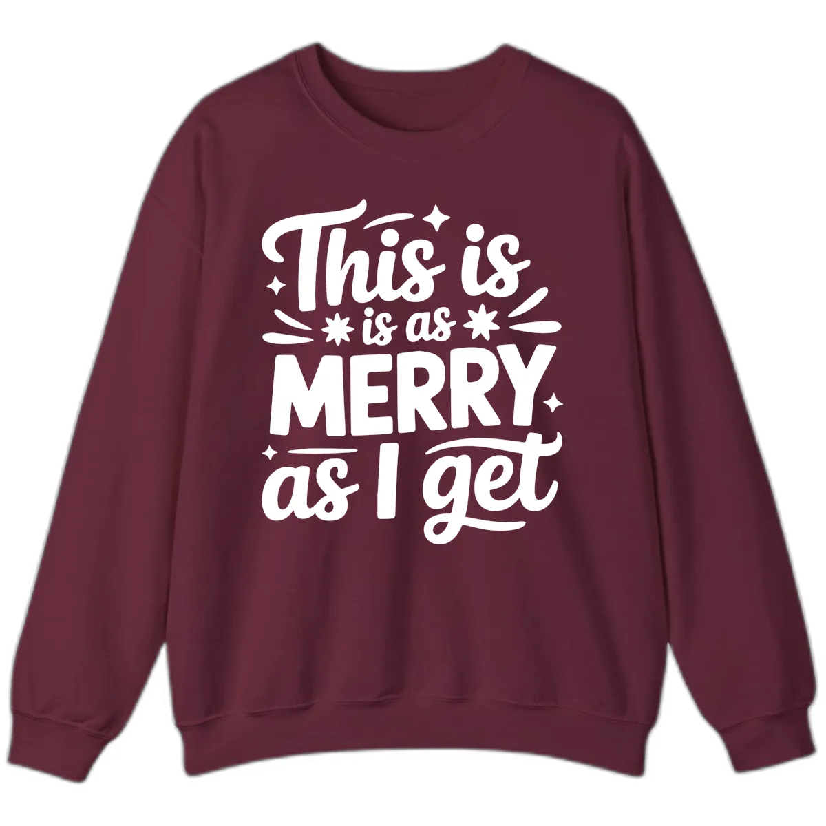 This Is As Merry As I Get Sweatshirt in Maroon