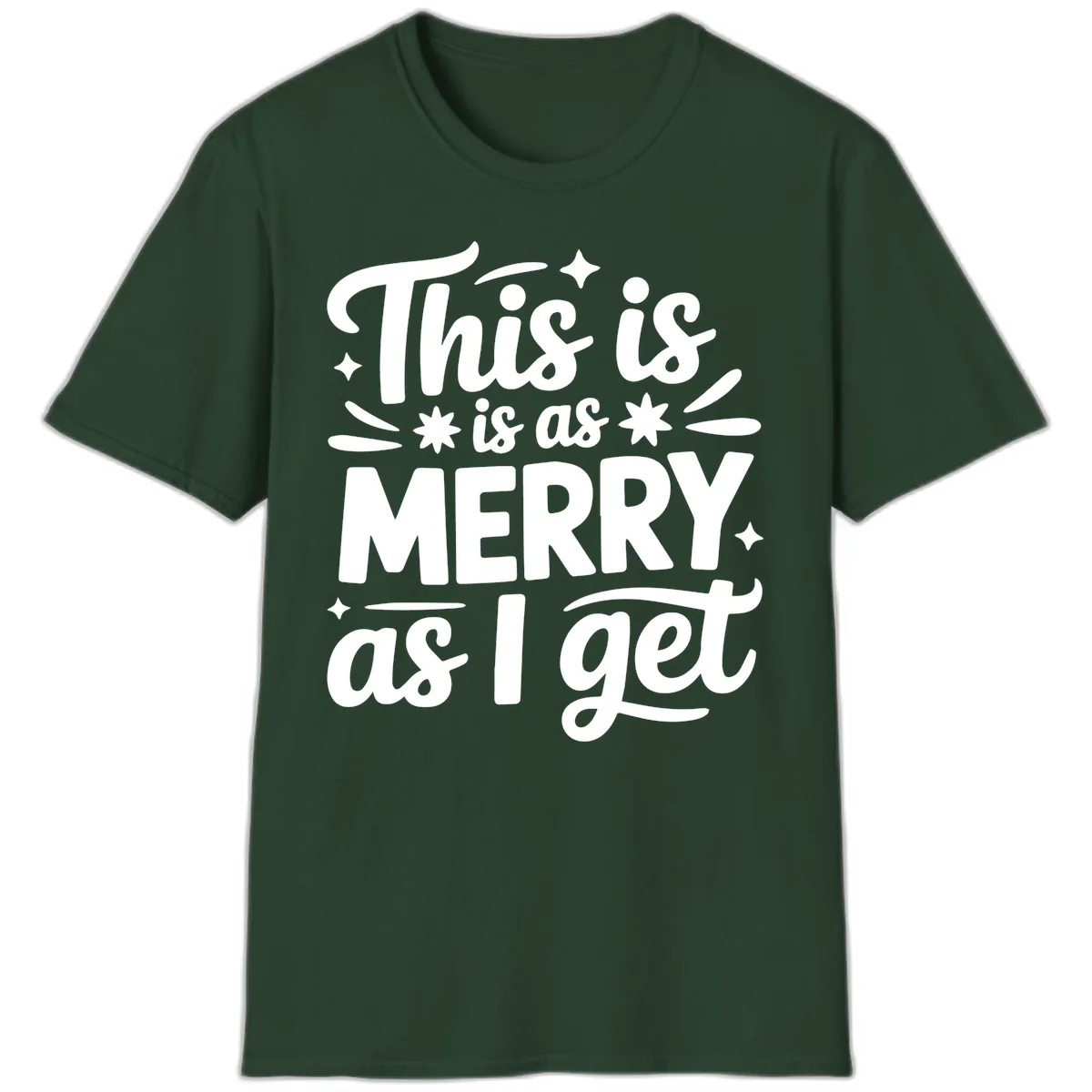 This Is As Merry As I Get T-Shirt in Forest Green