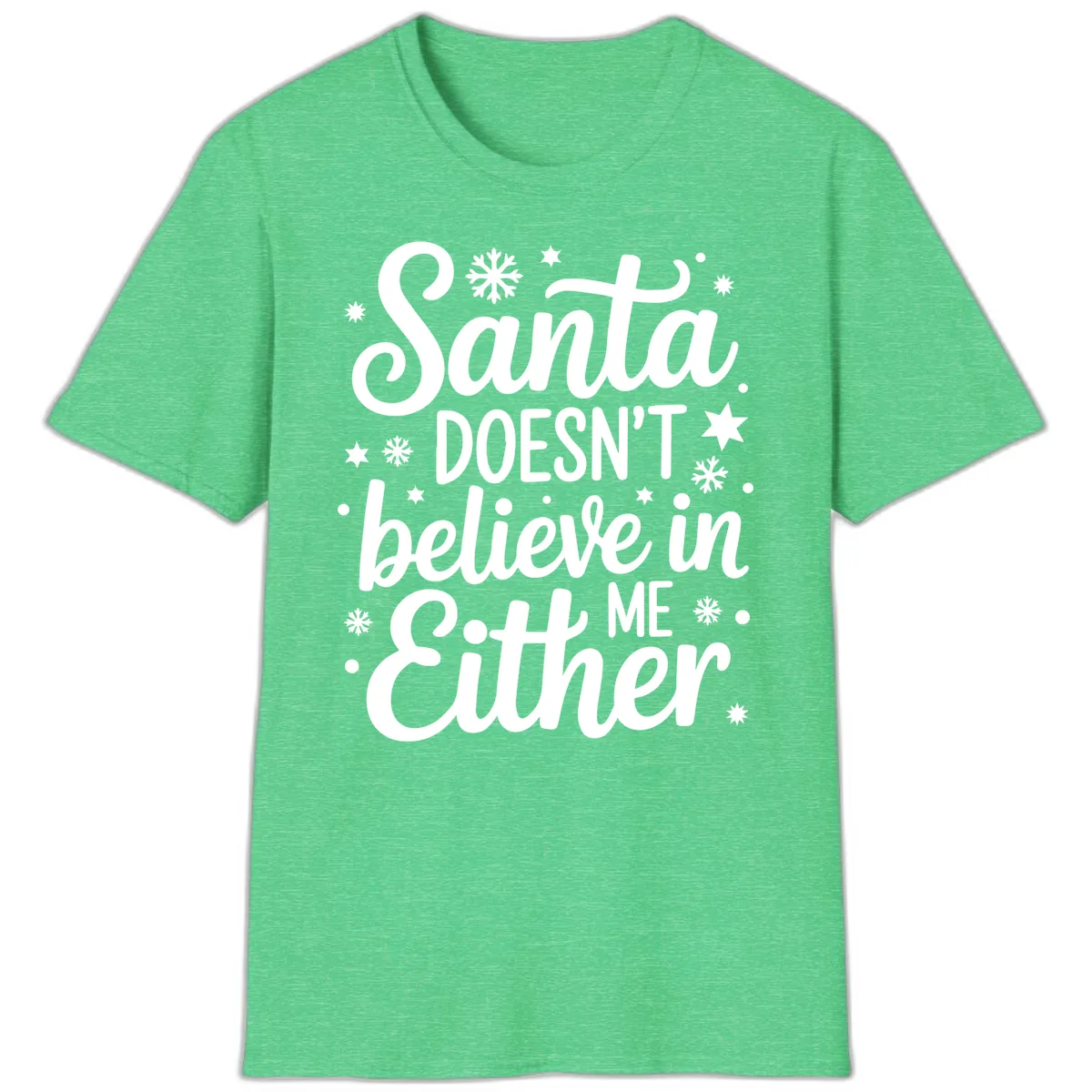 Santa Doesn't Believe In Me T-Shirt in Heather Irish Green