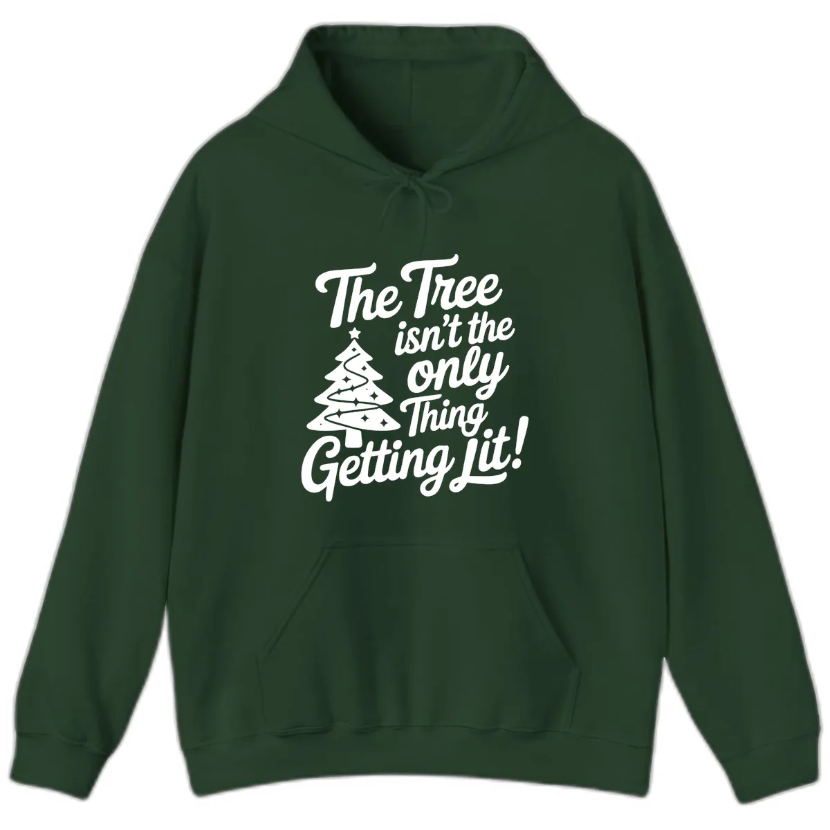 The Tree Isn't the Only Thing Getting Lit Hoodie in Forest Green