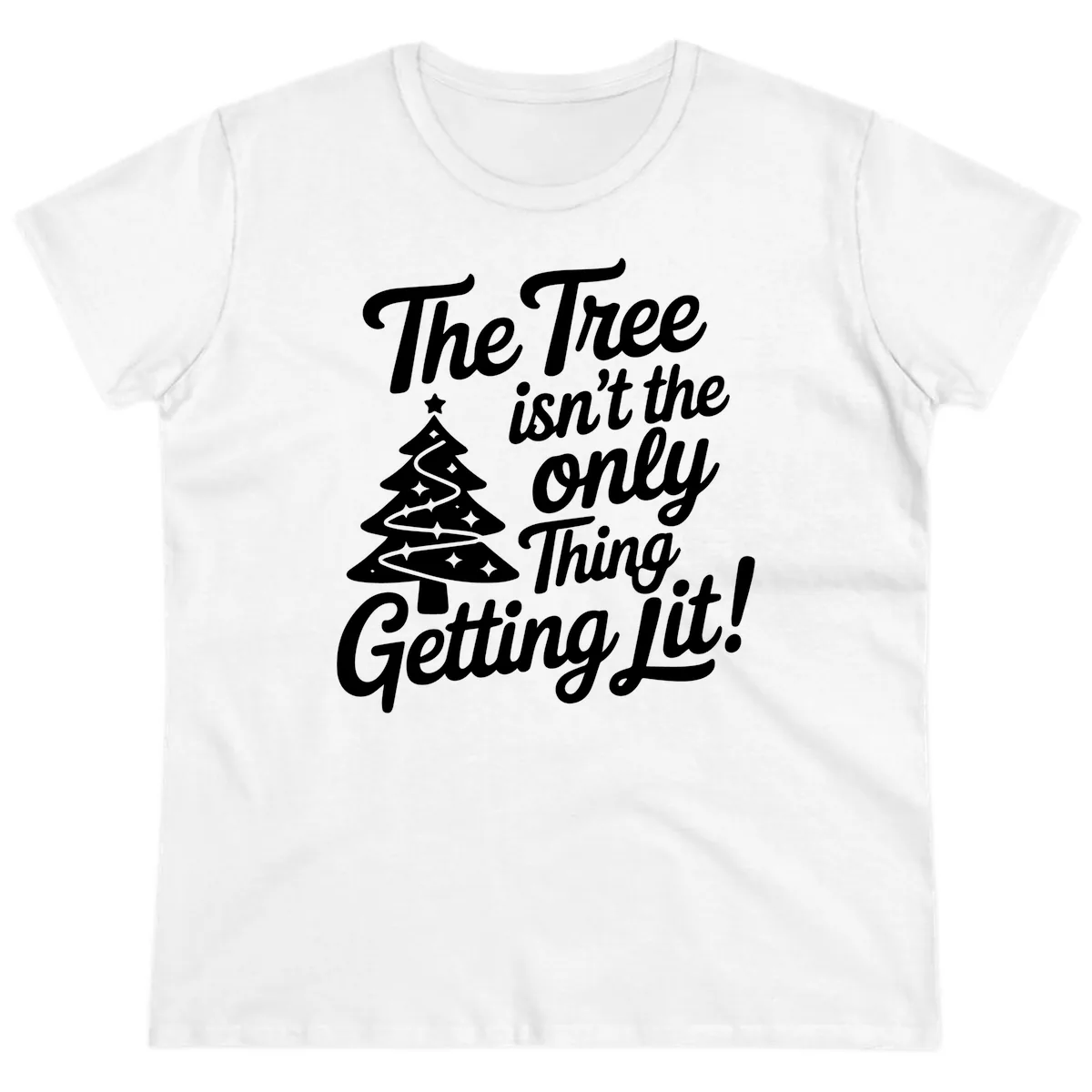 The Tree Isn't the Only Thing Getting Lit Ladies Tee in White
