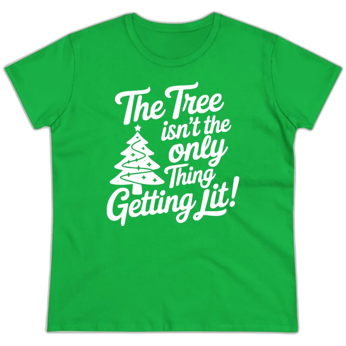 The Tree Isn't the Only Thing Getting Lit Ladies Tee in Irish Green