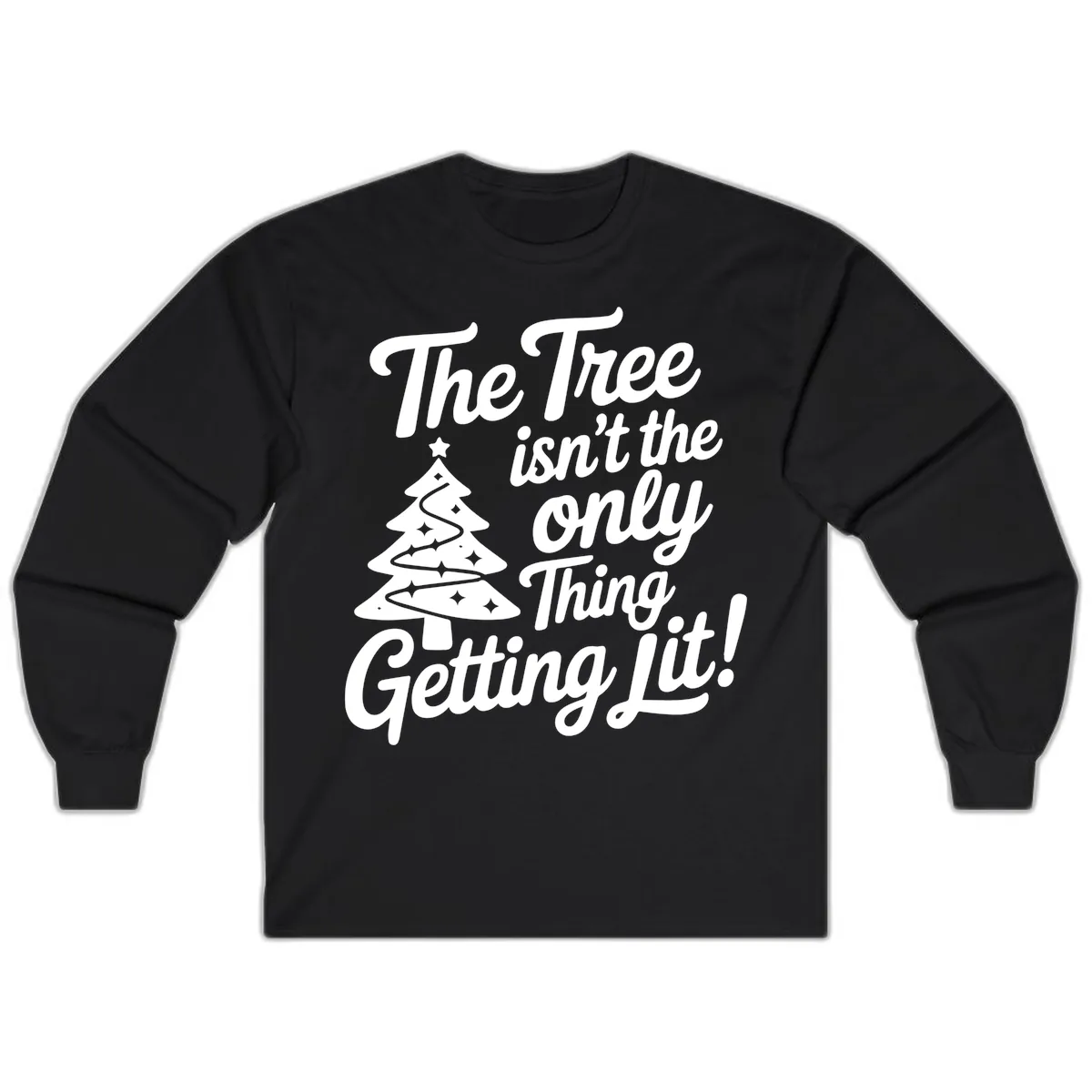 The Tree Isn't the Only Thing Getting Lit Long Sleeve in Black
