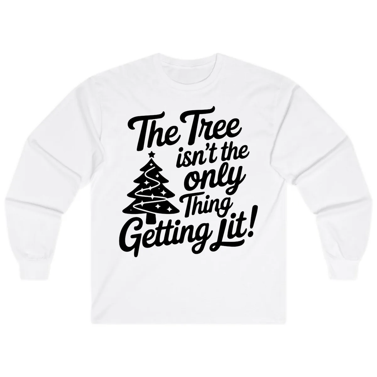 The Tree Isn't the Only Thing Getting Lit Long Sleeve in White