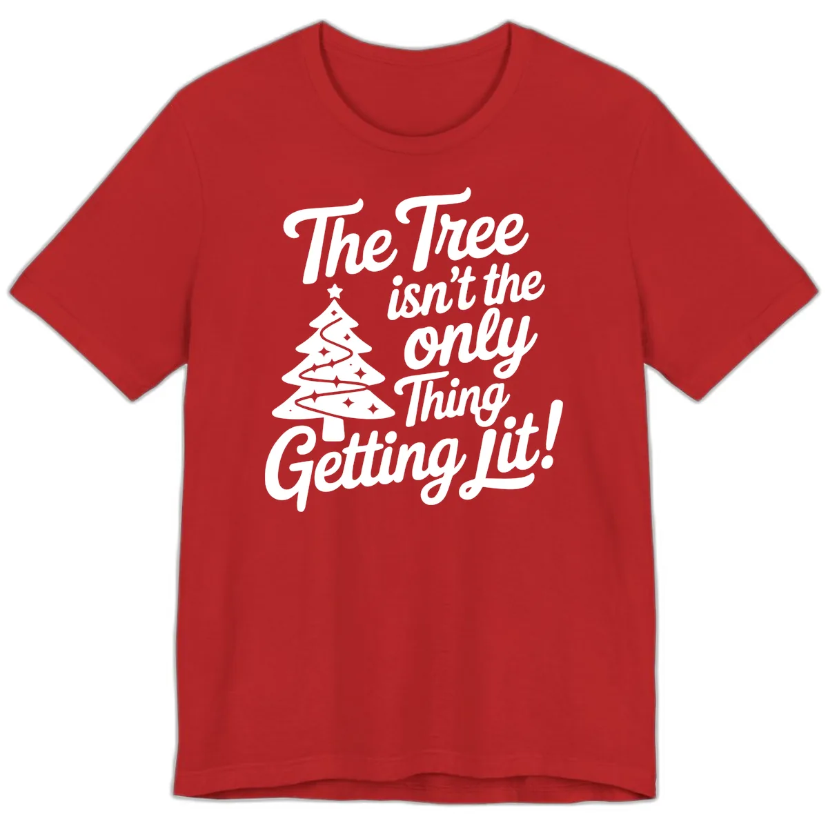 The Tree Isn't the Only Thing Getting Lit Premium T-Shirt in Red