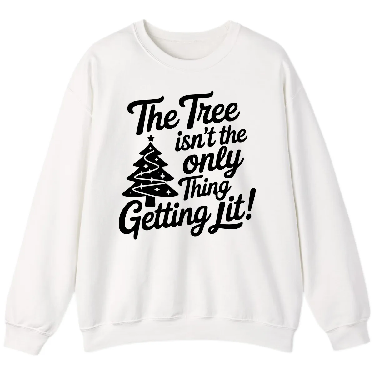 The Tree Isn't the Only Thing Getting Lit Sweatshirt in White