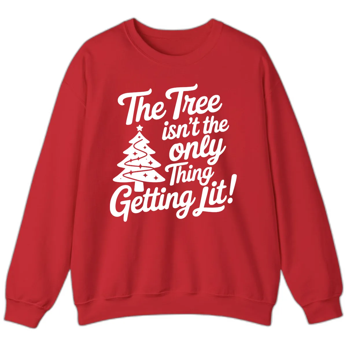 The Tree Isn't the Only Thing Getting Lit Sweatshirt in Red