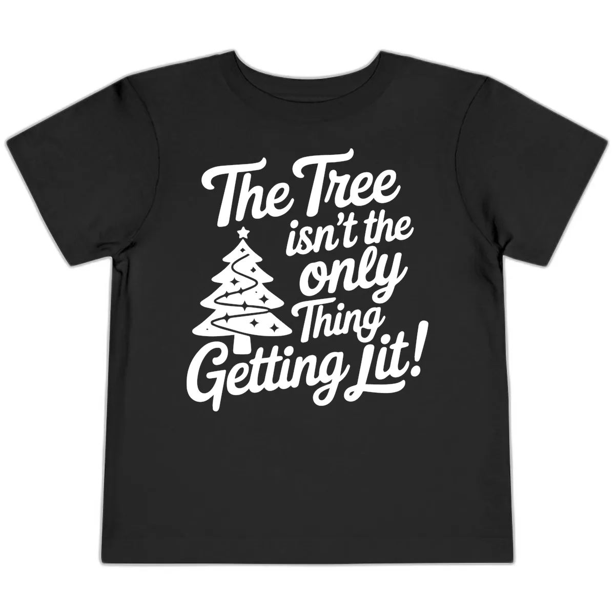 The Tree Isn't the Only Thing Getting Lit Toddler T-Shirt in Black