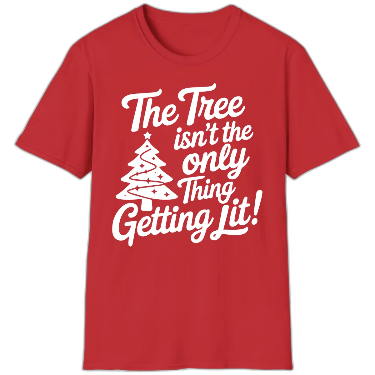 The Tree Isn't the Only Thing Getting Lit T-Shirt in Red