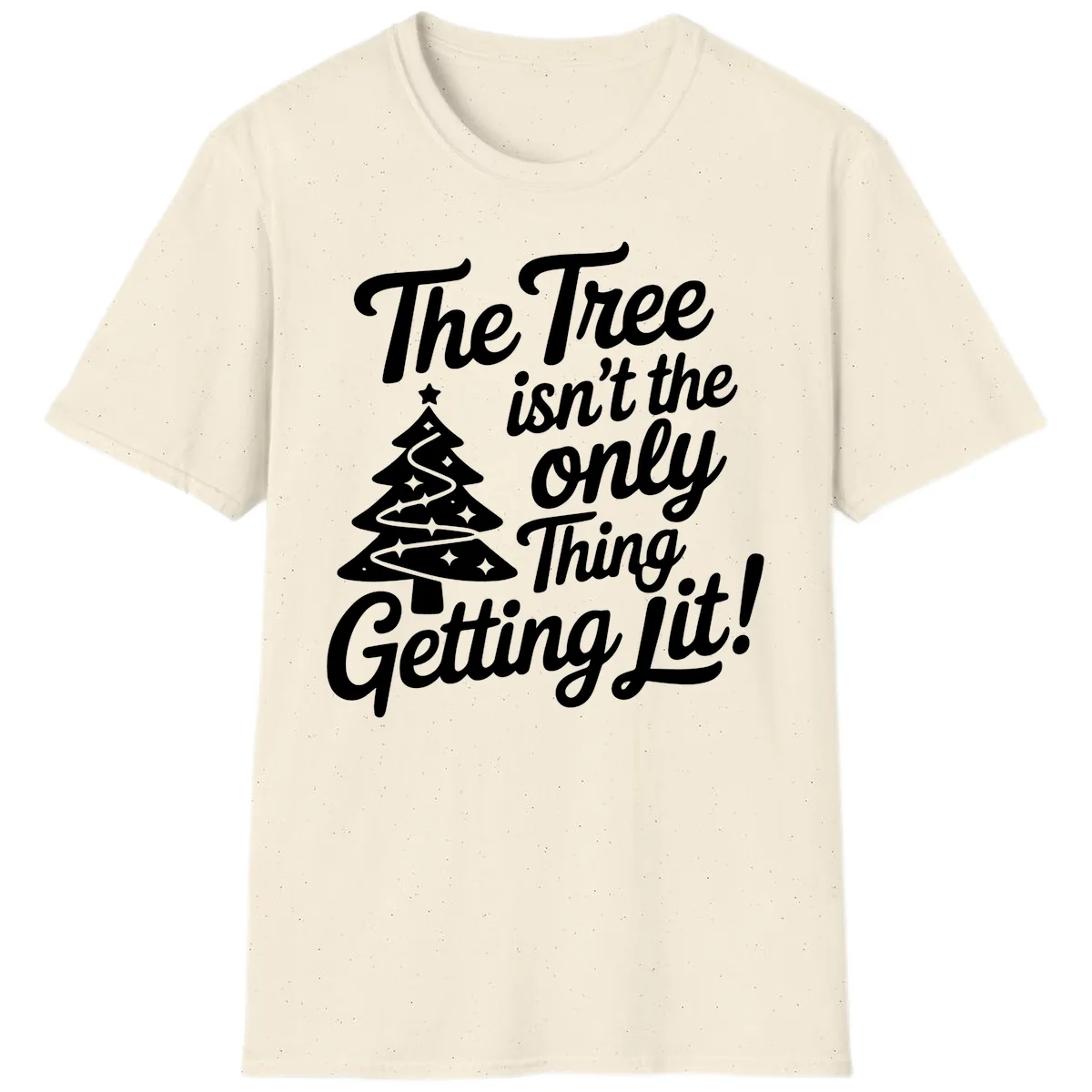 The Tree Isn't the Only Thing Getting Lit T-Shirt in Natural