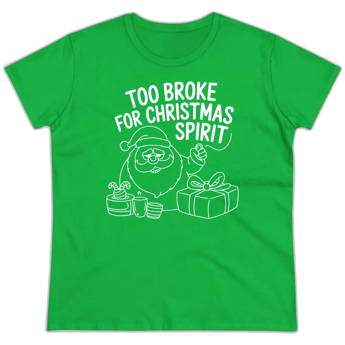 Too Broke For Christmas Spirit Ladies Tee in Irish Green