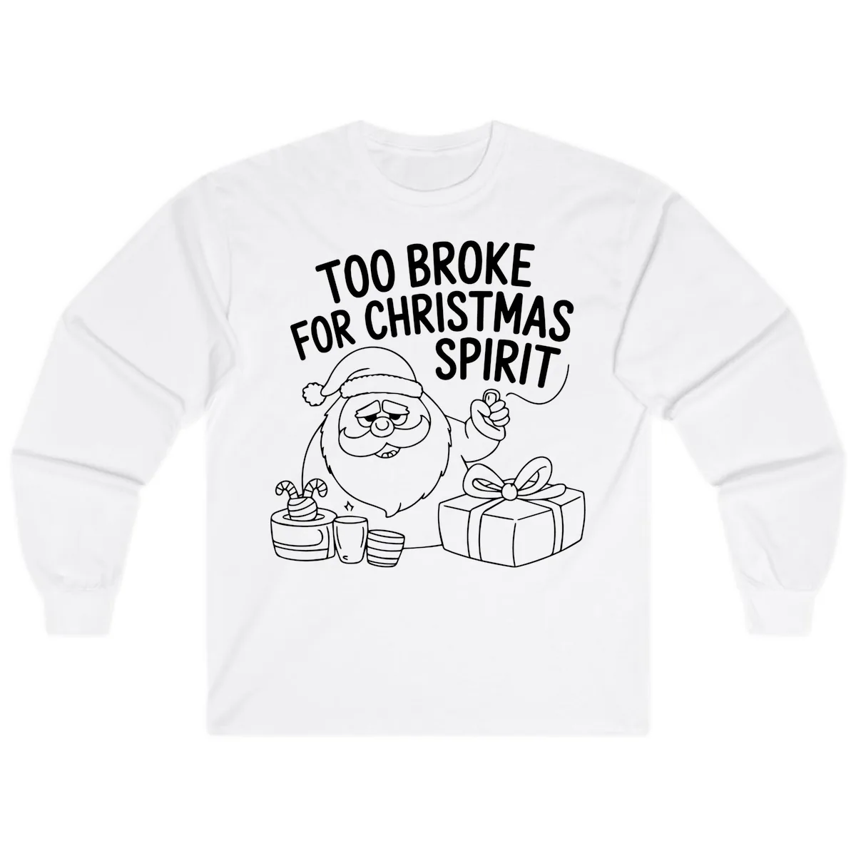 Too Broke For Christmas Spirit Long Sleeve in White