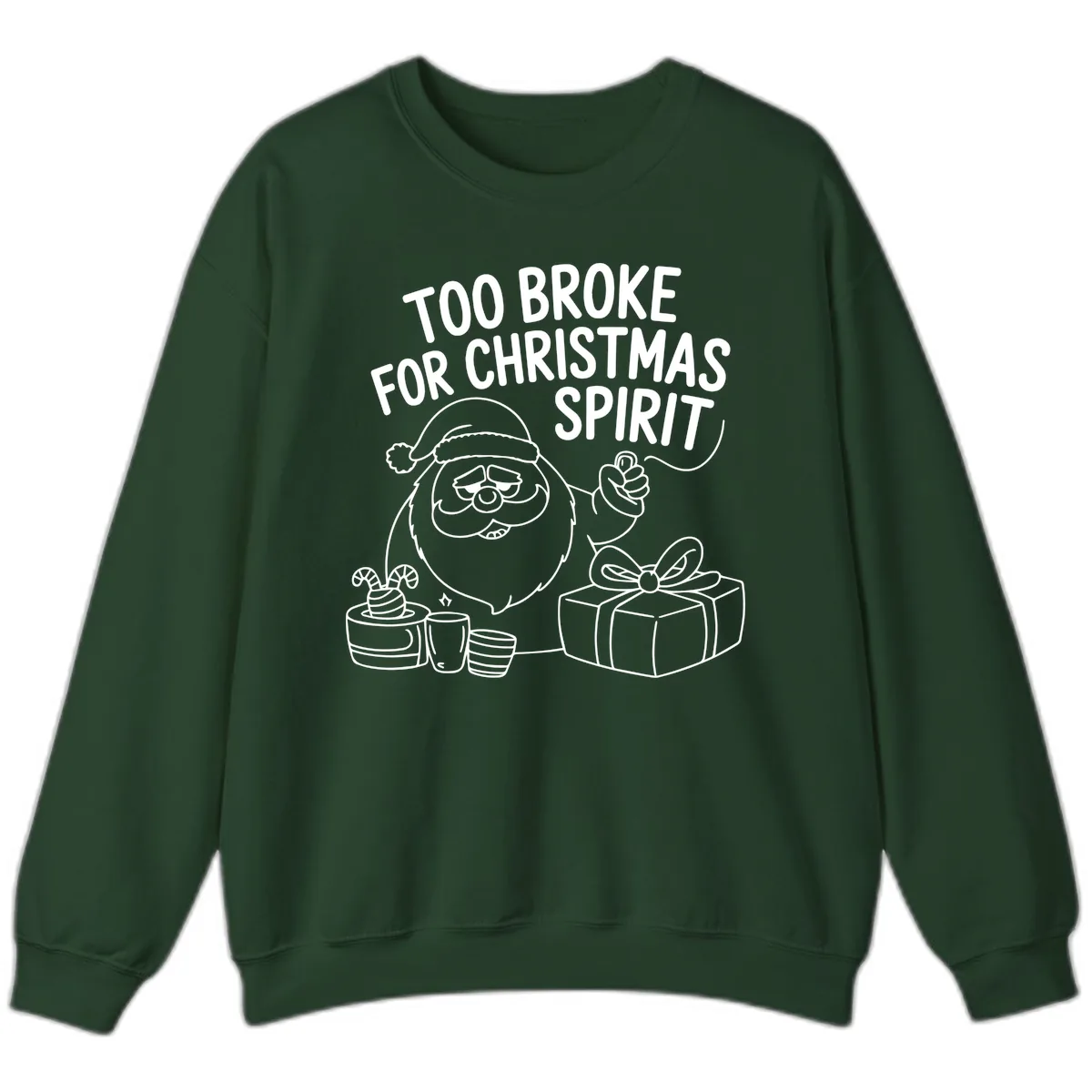 Too Broke For Christmas Spirit Sweatshirt in Forest Green