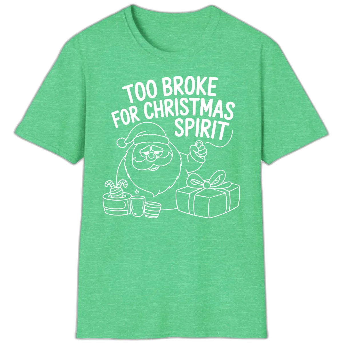 Too Broke For Christmas Spirit T-Shirt in Heather Irish Green