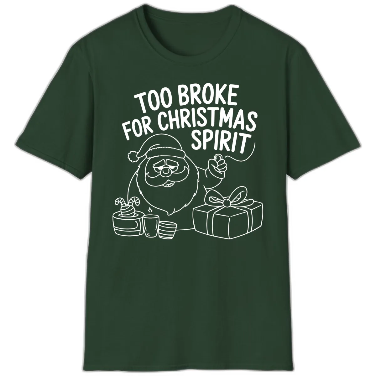 Too Broke For Christmas Spirit T-Shirt in Forest Green