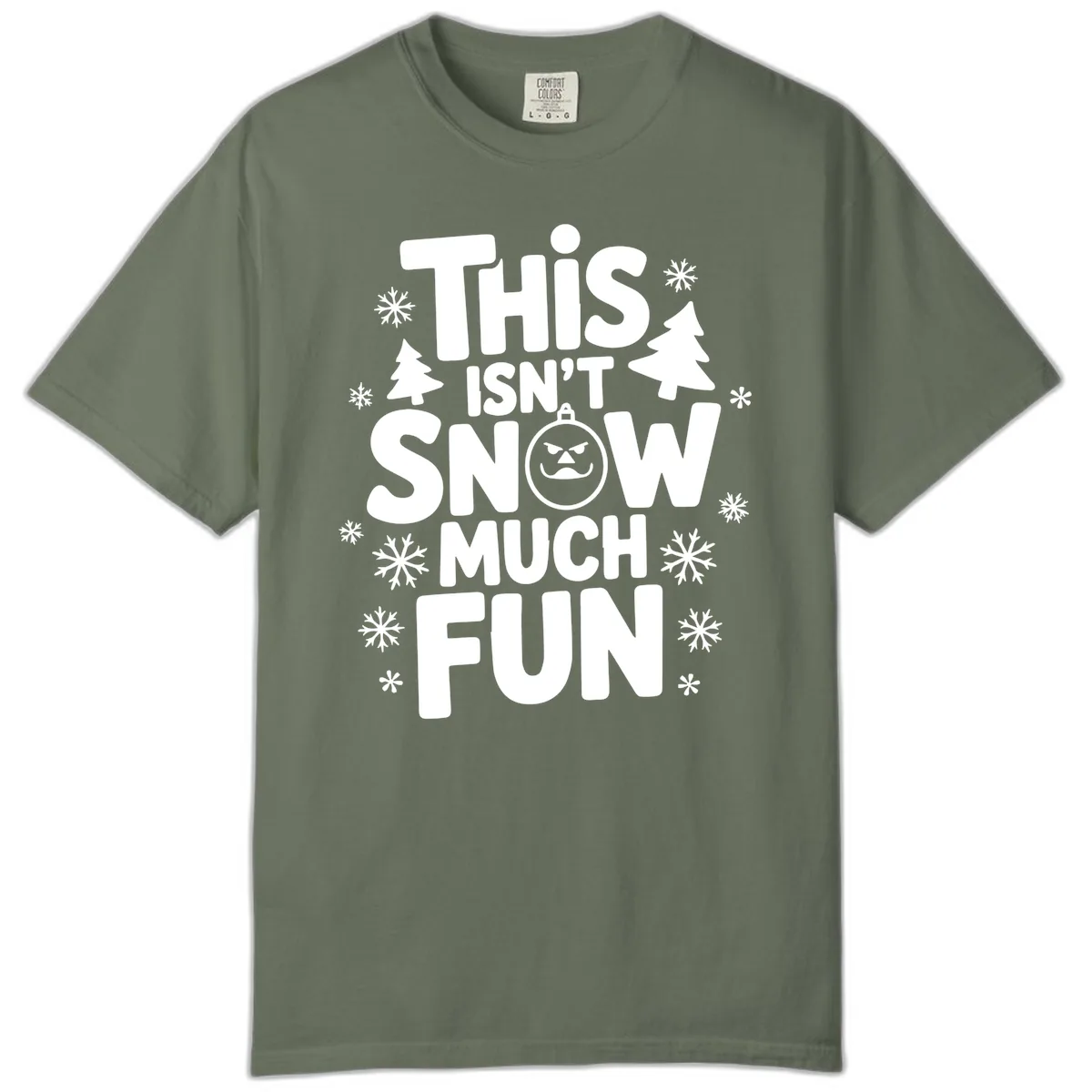 This Isn't Snow Much Fun Comfort Color in Moss