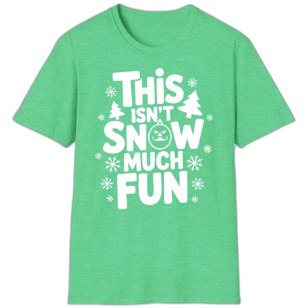 This Isn't Snow Much Fun T-Shirt in Heather Irish Green
