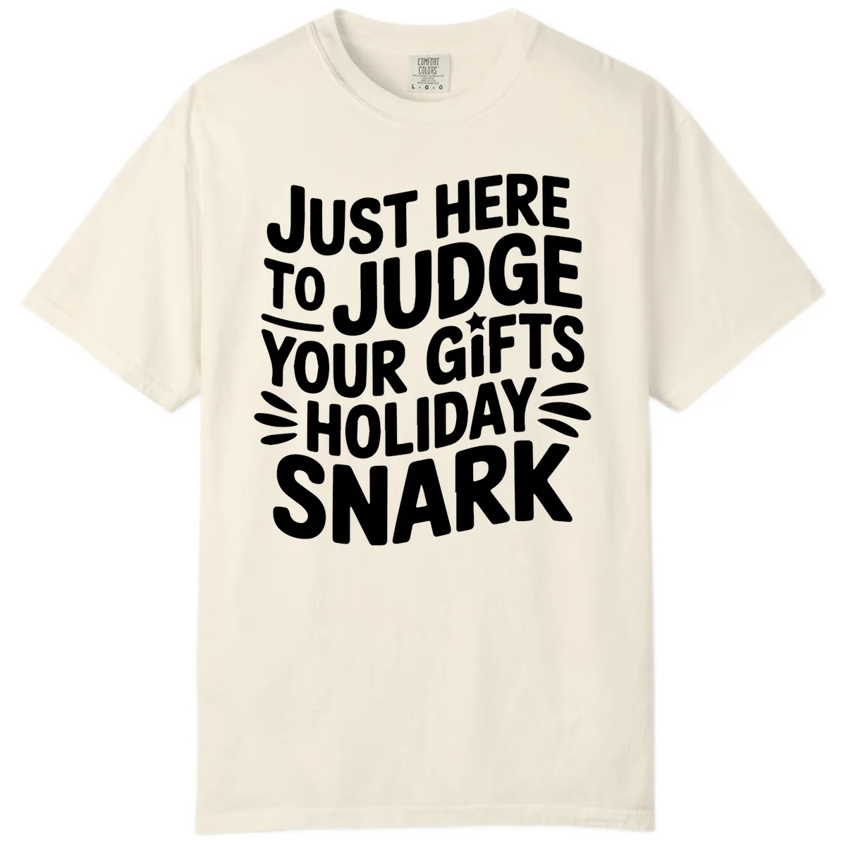 Just Here To Judge Your Holiday Snark Comfort Color in Ivory