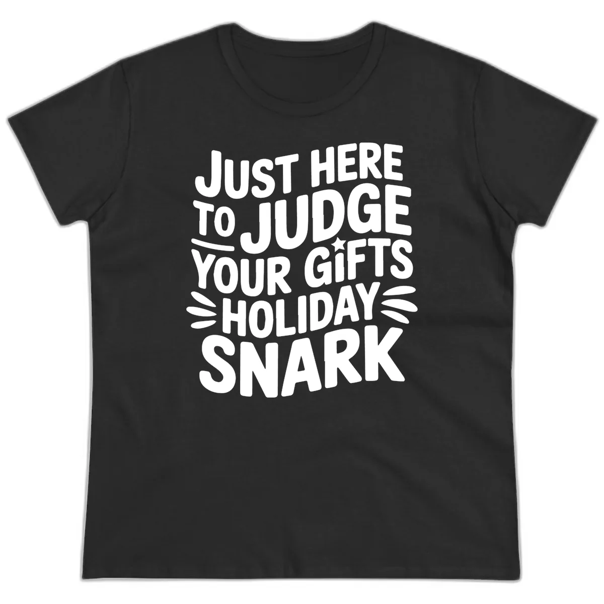 Just Here To Judge Your Holiday Snark Ladies Tee in Black