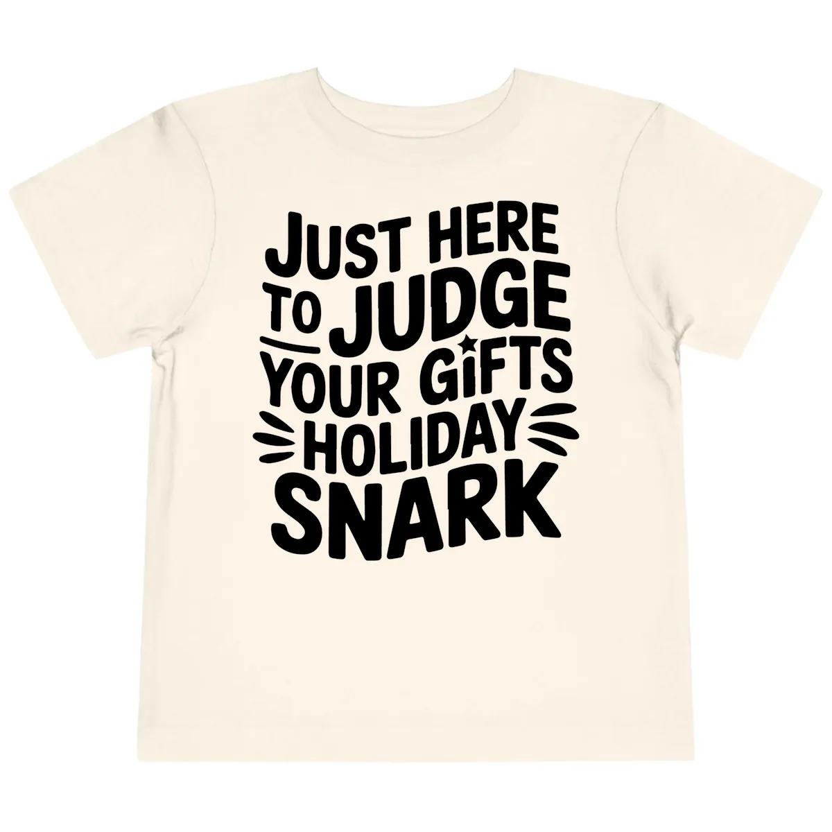 Just Here To Judge Your Holiday Snark Toddler T-Shirt in Natural