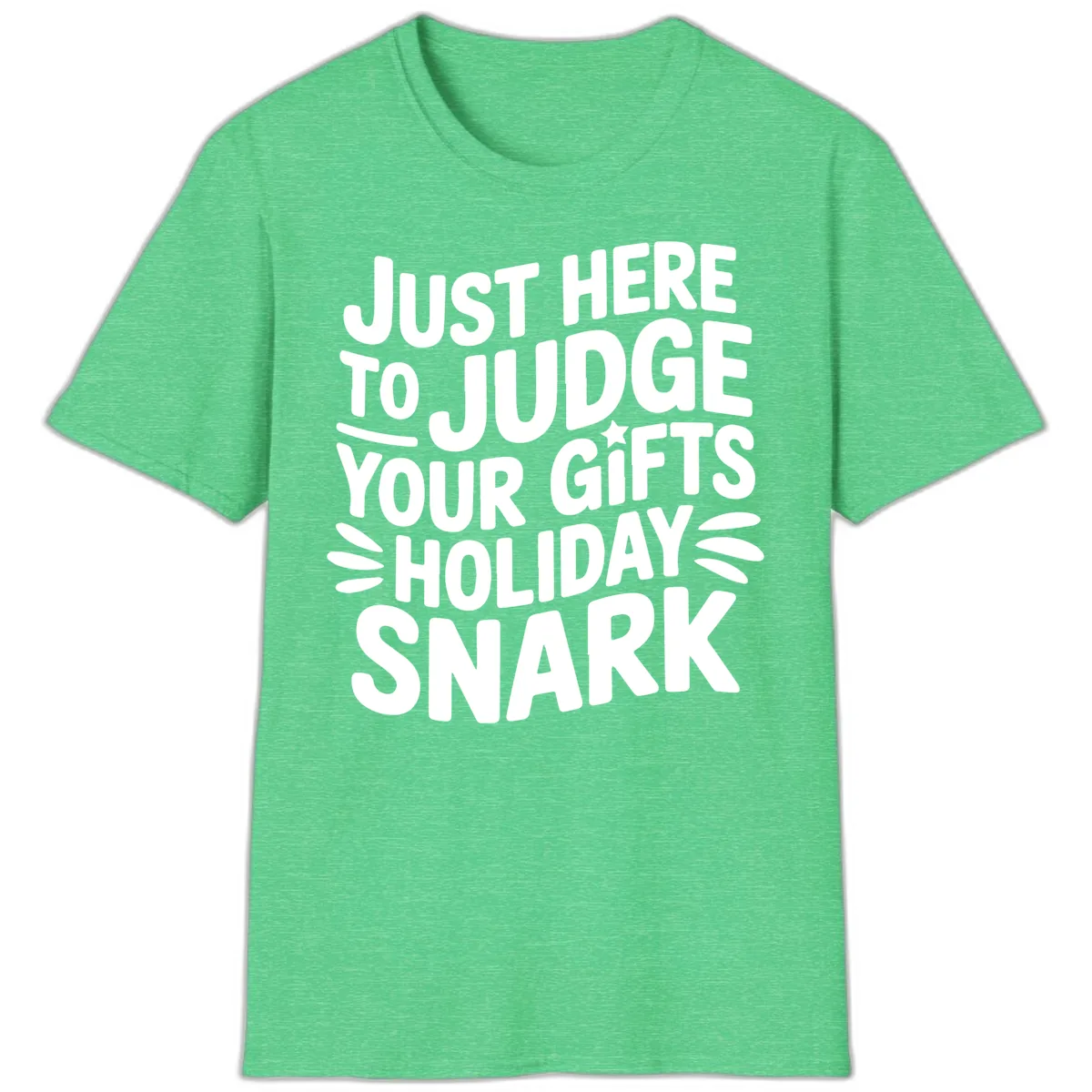 Just Here To Judge Your Holiday Snark T-Shirt in Heather Irish Green
