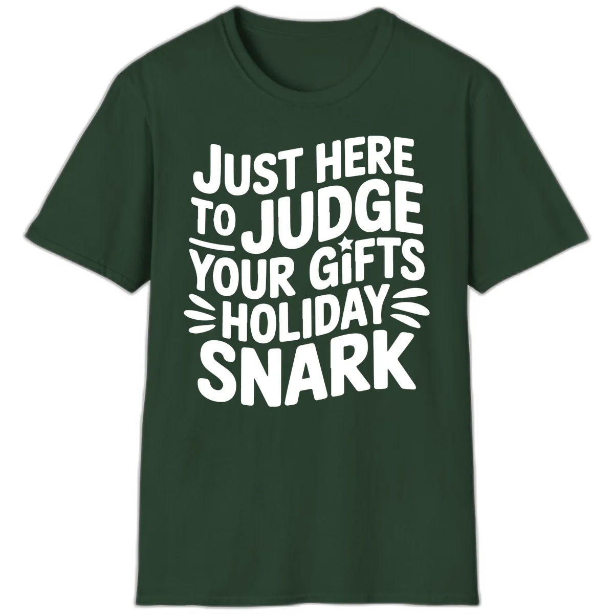 Just Here To Judge Your Holiday Snark T-Shirt in Forest Green