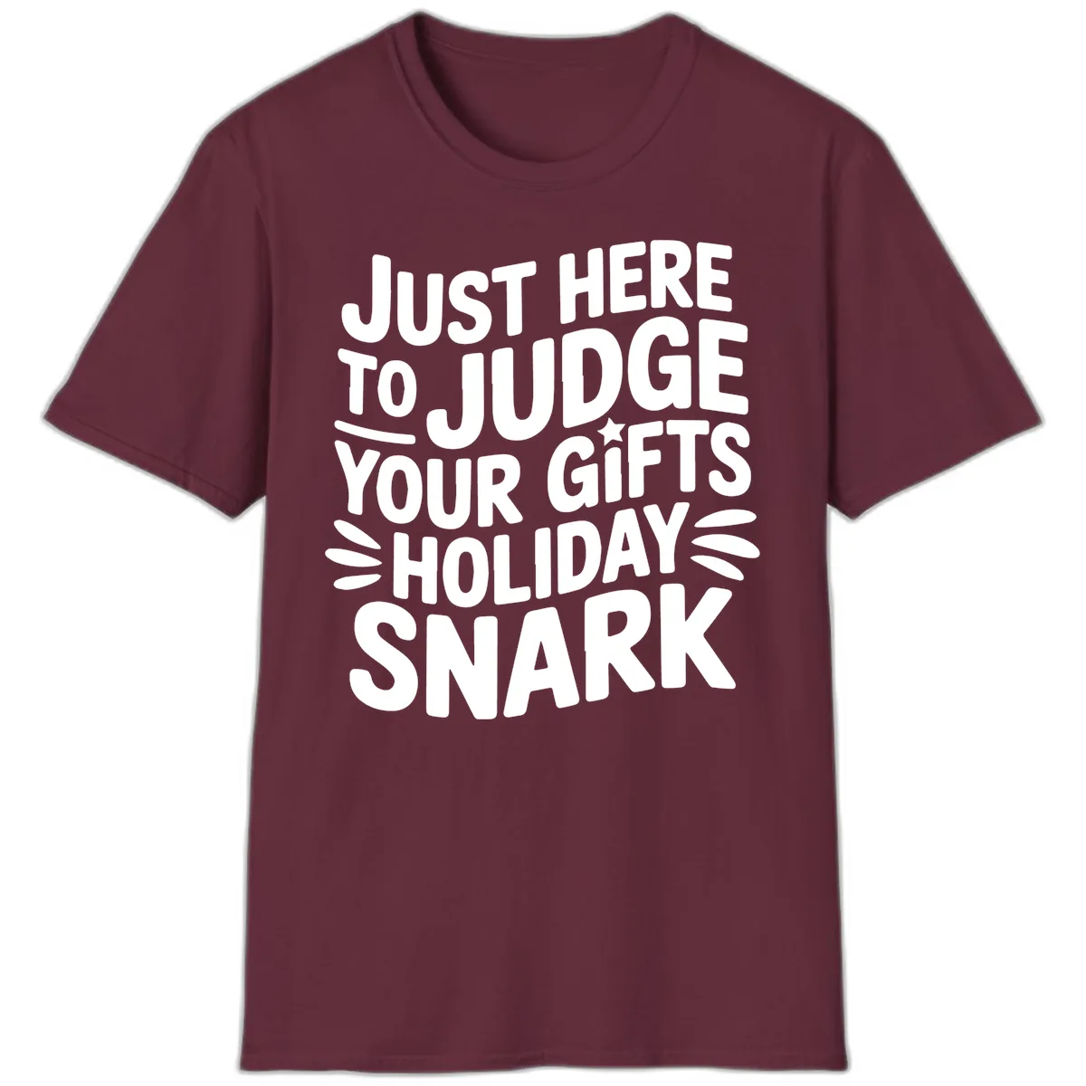Just Here To Judge Your Holiday Snark T-Shirt in Maroon
