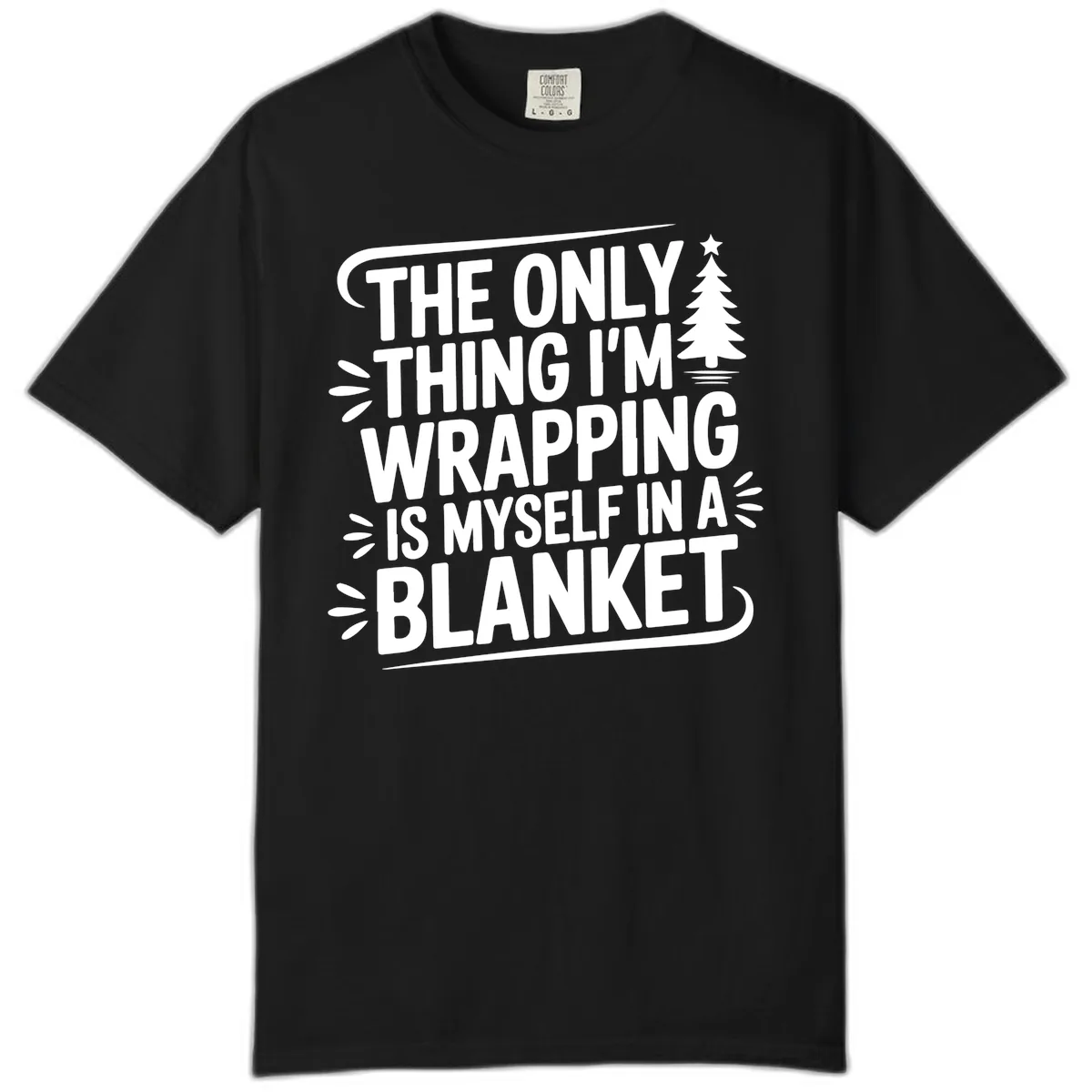 The Only Thing I'm Wrapping Is Myself In A Blanket Comfort Color in Black