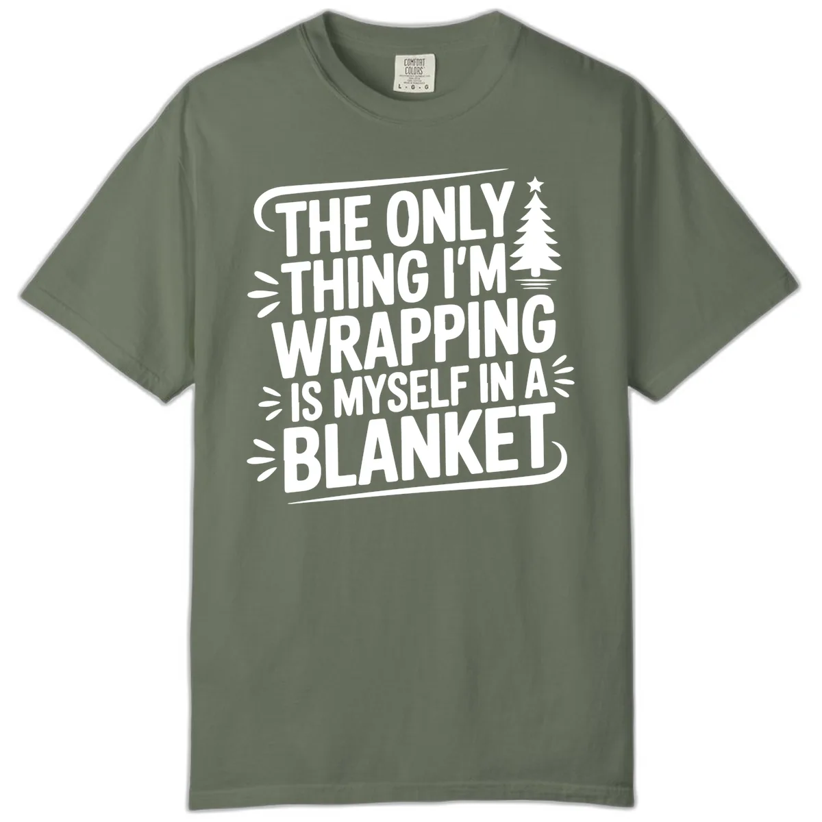 The Only Thing I'm Wrapping Is Myself In A Blanket Comfort Color in Moss