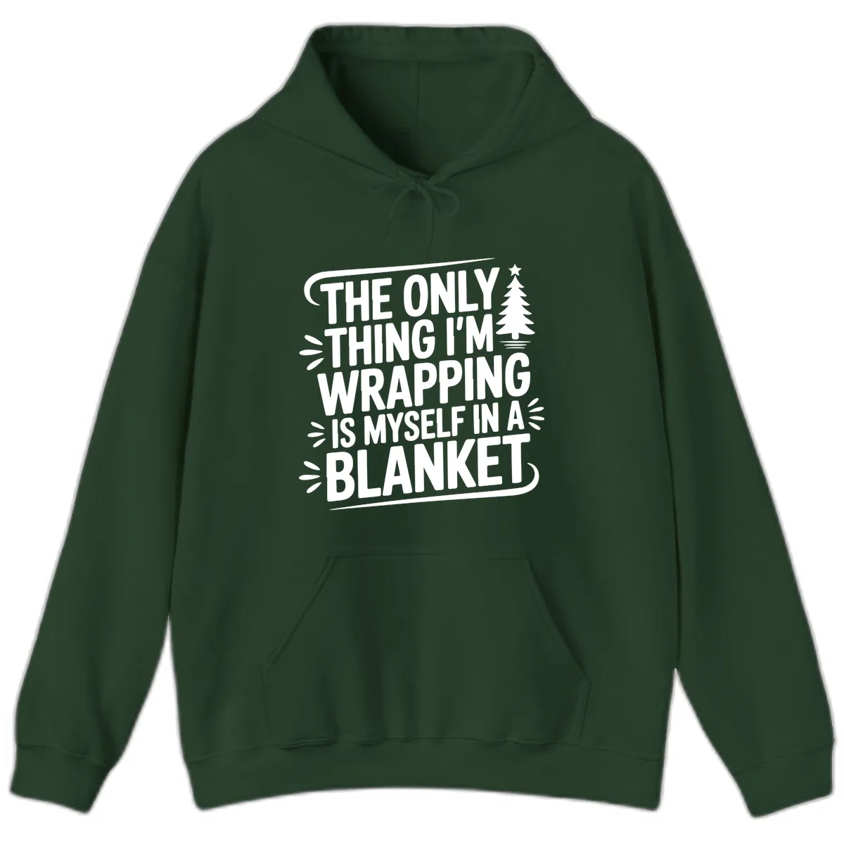 The Only Thing I'm Wrapping Is Myself In A Blanket Hoodie in Forest Green