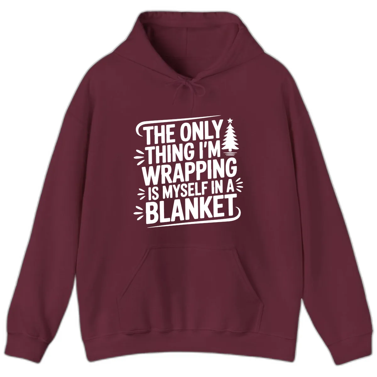 The Only Thing I'm Wrapping Is Myself In A Blanket Hoodie in Maroon