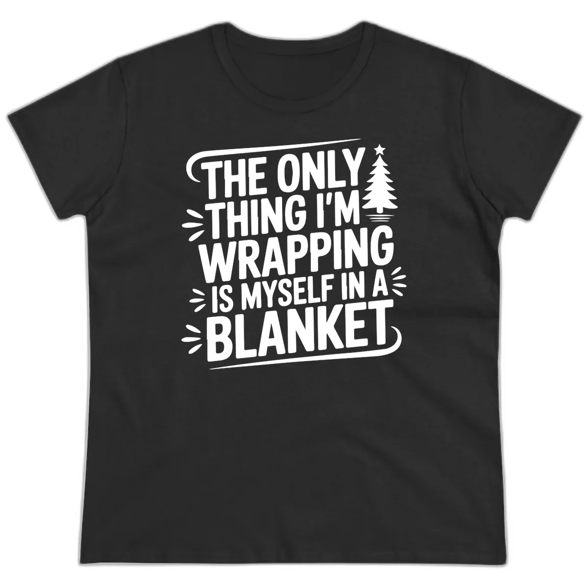 The Only Thing I'm Wrapping Is Myself In A Blanket Ladies Tee in Black