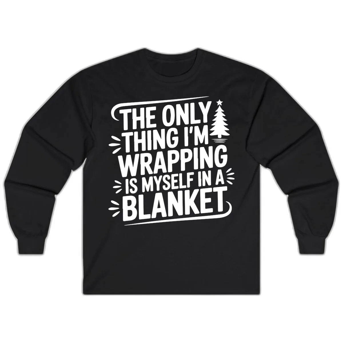 The Only Thing I'm Wrapping Is Myself In A Blanket Long Sleeve in Black