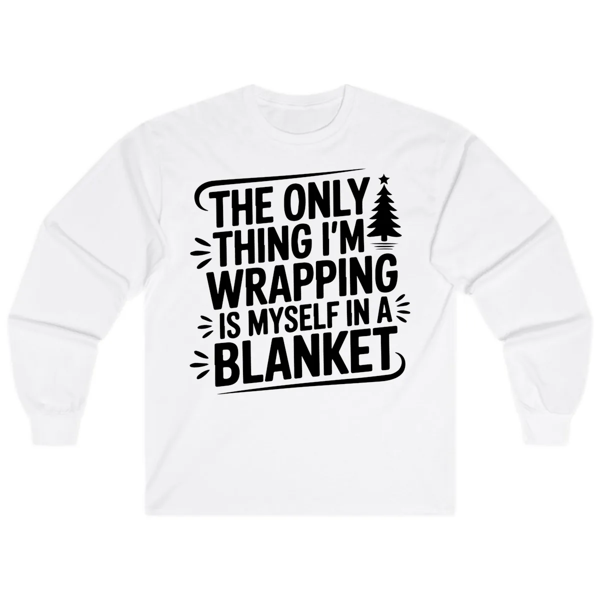The Only Thing I'm Wrapping Is Myself In A Blanket Long Sleeve in White