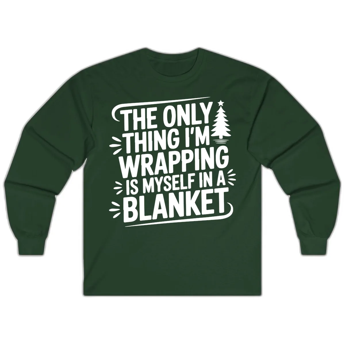 The Only Thing I'm Wrapping Is Myself In A Blanket Long Sleeve in Forest Green