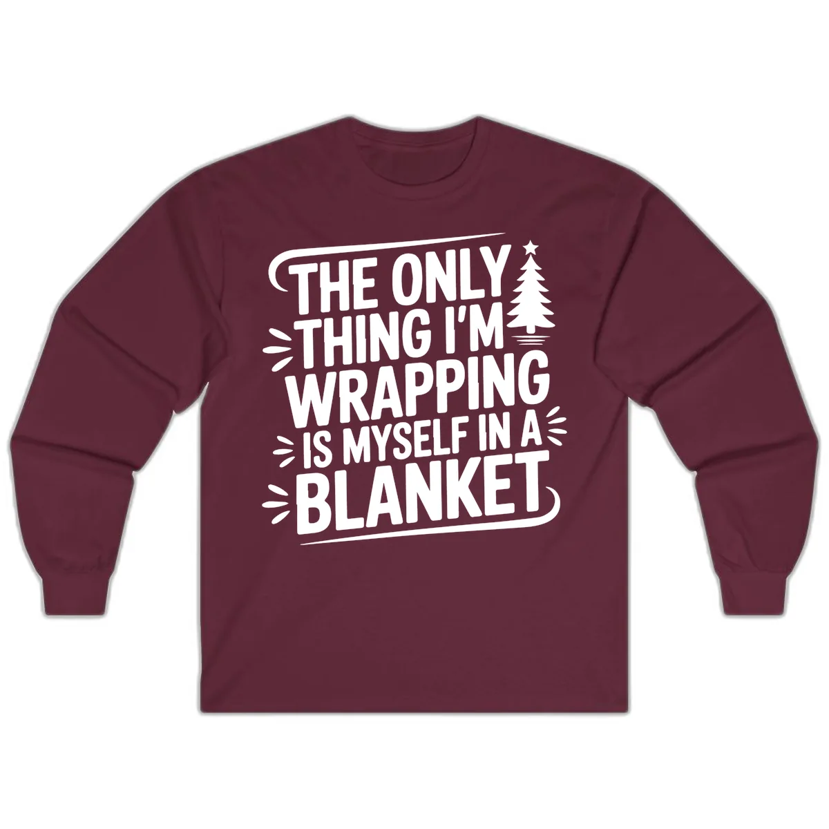 The Only Thing I'm Wrapping Is Myself In A Blanket Long Sleeve in Maroon