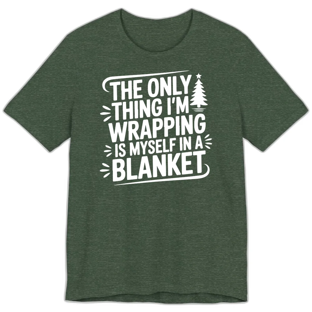 The Only Thing I'm Wrapping Is Myself In A Blanket Premium T-Shirt in Heather Forest