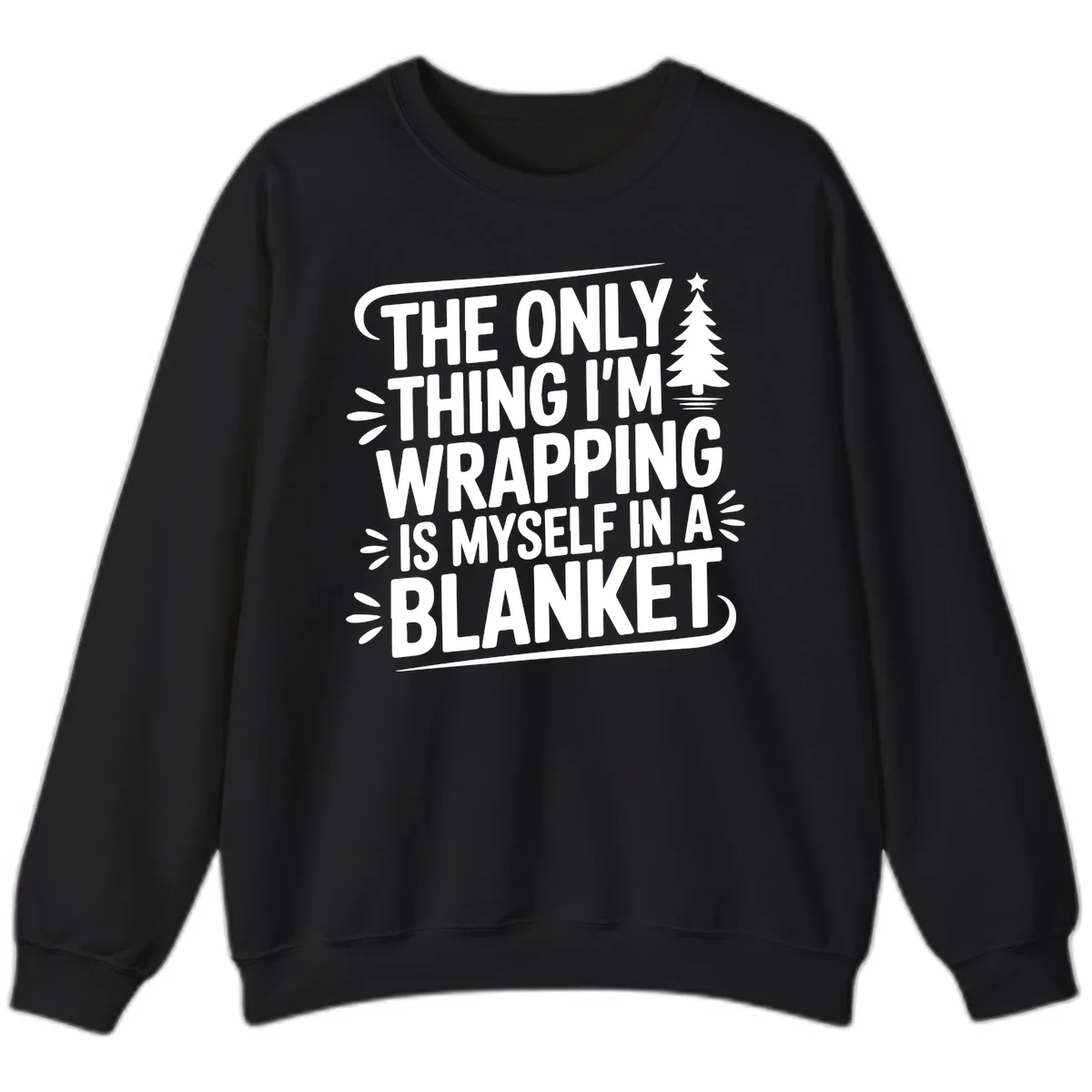 The Only Thing I'm Wrapping Is Myself In A Blanket Sweatshirt in Black