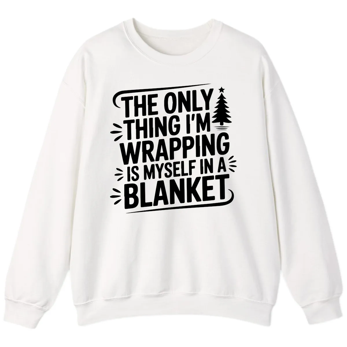 The Only Thing I'm Wrapping Is Myself In A Blanket Sweatshirt in White