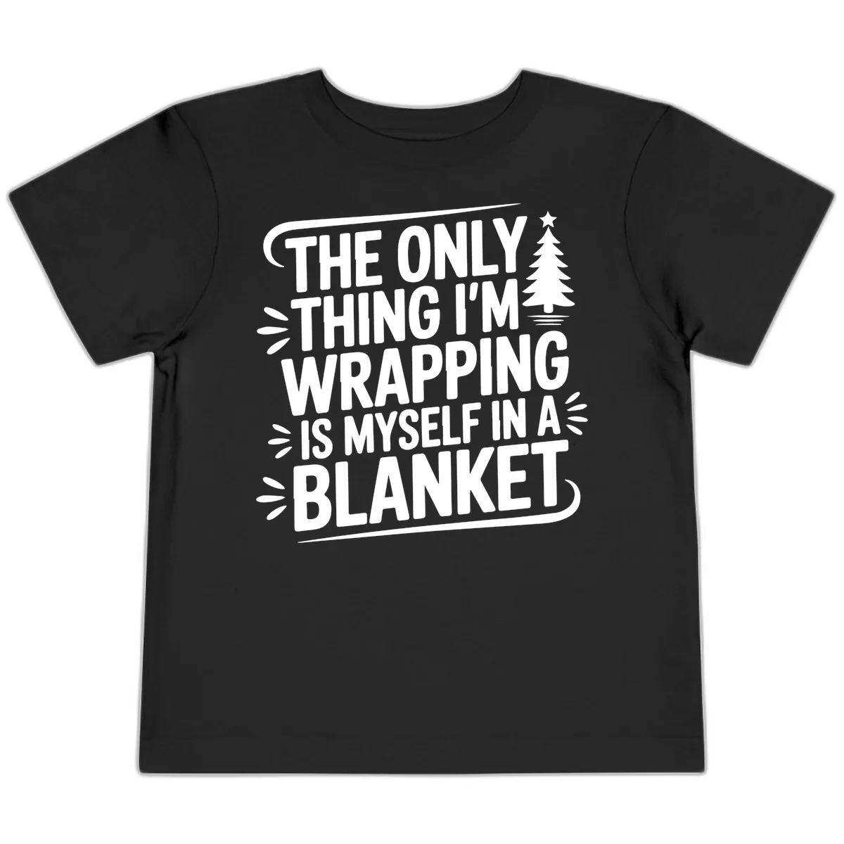 The Only Thing I'm Wrapping Is Myself In A Blanket Toddler T-Shirt in Black