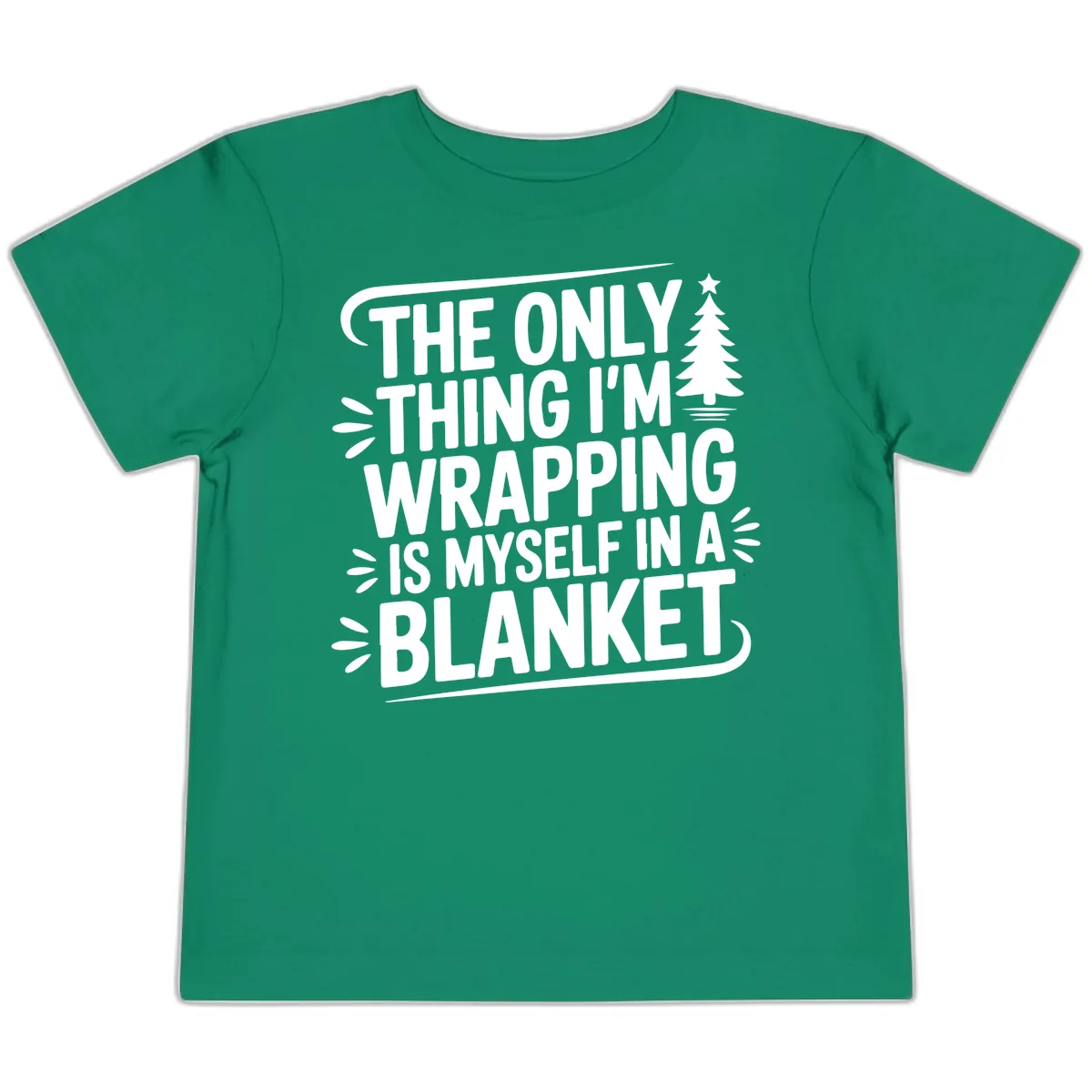The Only Thing I'm Wrapping Is Myself In A Blanket Toddler T-Shirt in Kelly