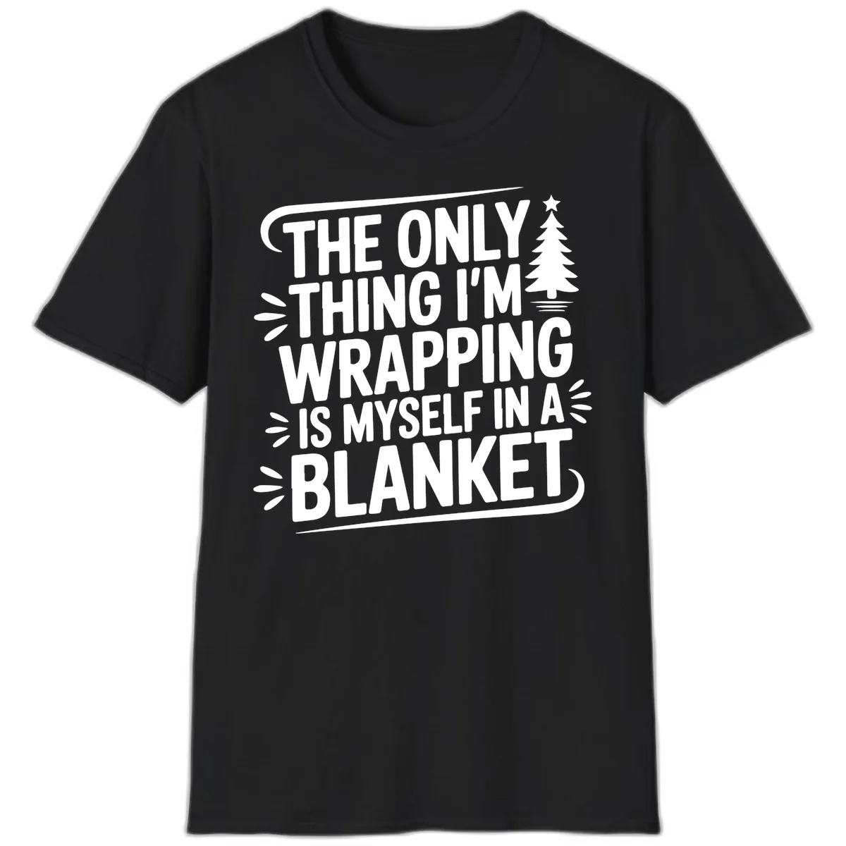 The Only Thing I'm Wrapping Is Myself In A Blanket T-Shirt in Black