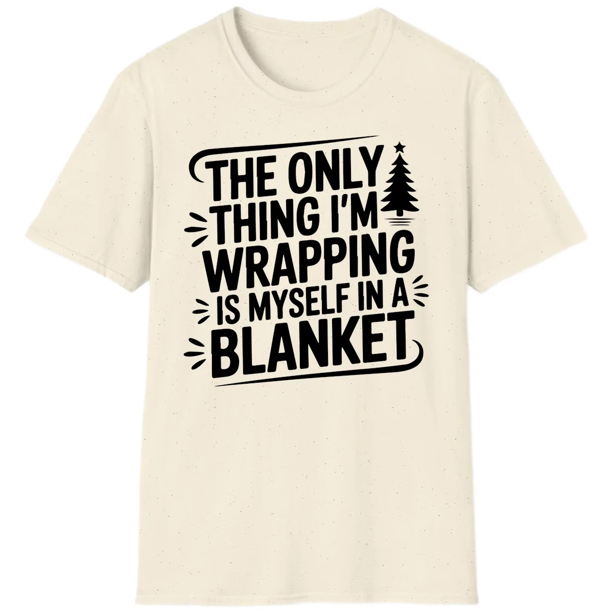 The Only Thing I'm Wrapping Is Myself In A Blanket T-Shirt in Natural